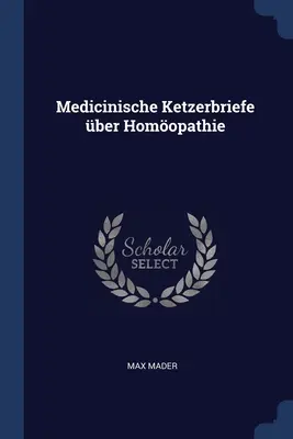 Medizinische Ketzerbriefe über Homopathie - Medicinische Ketzerbriefe ber Homopathie
