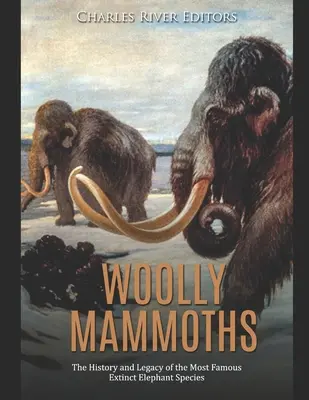 Wollige Mammuts: Die Geschichte und das Vermächtnis der berühmtesten ausgestorbenen Elefantenart - Woolly Mammoths: The History and Legacy of the Most Famous Extinct Elephant Species
