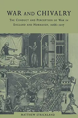 Krieg und Ritterlichkeit: Die Kriegsführung und -wahrnehmung in England und der Normandie, 1066-1217 - War and Chivalry: The Conduct and Perception of War in England and Normandy, 1066-1217