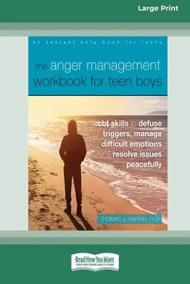 Das Arbeitsbuch zur Wutbewältigung für Teenager-Jungs: CBT-Fähigkeiten, um Auslöser zu entschärfen, schwierige Emotionen zu bewältigen und Probleme friedlich zu lösen (Großdruck 16 P - The Anger Management Workbook for Teen Boys: CBT Skills to Defuse Triggers, Manage Difficult Emotions, and Resolve Issues Peacefully (Large Print 16 P