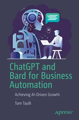 Chatgpt und Bard für die Geschäftsautomatisierung: KI-getriebenes Wachstum erreichen - Chatgpt and Bard for Business Automation: Achieving Ai-Driven Growth