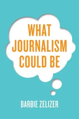 Was Journalismus sein könnte - What Journalism Could Be