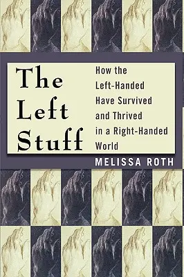 The Left Stuff: Wie Linkshänder in einer rechtshändigen Welt überlebt haben und gedeihen - The Left Stuff: How the Left-Handed Have Survived and Thrived in a Right-Handed World