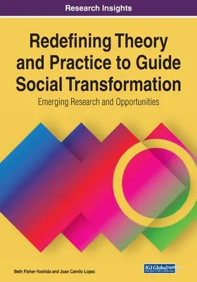 Neudefinition von Theorie und Praxis zur Steuerung des sozialen Wandels: Neue Forschungen und Möglichkeiten, 1 Band - Redefining Theory and Practice to Guide Social Transformation: Emerging Research and Opportunities, 1 volume