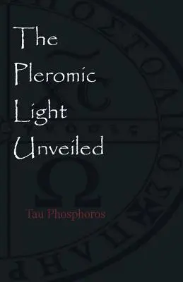 Das entschleierte pleromische Licht: Eine lehrreiche Monographie über die Heilige Gnostische Liturgie des Pleromischen Lichts - The Pleromic LIght Unveiled: An Instructive Monograph on the Holy Gnostic Liturgy of the Pleromic Light