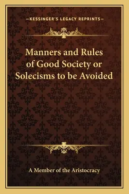 Manieren und Regeln der guten Gesellschaft oder zu vermeidende Spitzfindigkeiten - Manners and Rules of Good Society or Solecisms to be Avoided