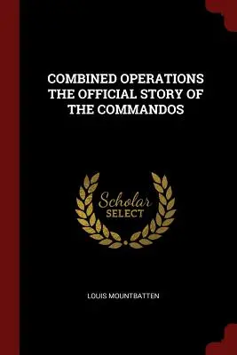 Combined Operations - Die offizielle Geschichte der Kommandotruppen - Combined Operations the Official Story of the Commandos