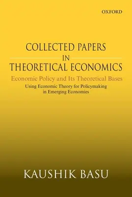 Gesammelte Schriften zur Theoretischen Volkswirtschaftslehre: Wirtschaftspolitik und ihre theoretischen Grundlagen: Nutzung der Wirtschaftstheorie für die Politikgestaltung in Schwellenländern - Collected Papers in Theoretical Economics: Economic Policy and Its Theoretical Bases: Using Economic Theory for Policymaking in Emerging Economies