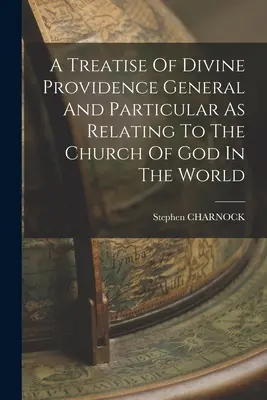 Eine Abhandlung über die göttliche Vorsehung im Allgemeinen und Besonderen in Bezug auf die Kirche Gottes in der Welt - A Treatise Of Divine Providence General And Particular As Relating To The Church Of God In The World