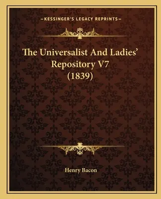 Das Universalisten- und Damenrepositorium V7 (1839) - The Universalist And Ladies' Repository V7 (1839)