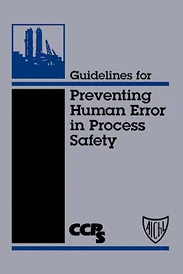 Leitlinien zur Verhinderung menschlicher Fehler in der Prozesssicherheit - Guidelines for Preventing Human Error in Process Safety