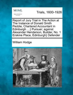 Bericht der Geschworenenverhandlung in der Klage von Donald Smith Peddie, Wirtschaftsprüfer in Edinburgh ...} Verfolger; gegen Alexander Henderson - Report of Jury Trial in the Action at the Instance of Donald Smith Peddie, Chartered Accountant in Edinburgh ...} Pursuer; Against Alexander Henderson