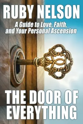 Die Tür von Allem: Ein Leitfaden für Liebe, Glaube und Ihren persönlichen Aufstieg - The Door of Everything: A Guide to Love, Faith, and Your Personal Ascension