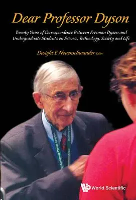 Lieber Professor Dyson: Zwanzig Jahre Korrespondenz zwischen Freeman Dyson und Studenten über Wissenschaft, Technologie, Gesellschaft und Leben - Dear Professor Dyson: Twenty Years of Correspondence Between Freeman Dyson and Undergraduate Students on Science, Technology, Society and Life