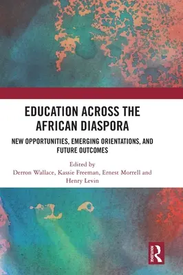 Bildung in der afrikanischen Diaspora: Neue Möglichkeiten, aufkommende Orientierungen und zukünftige Ergebnisse - Education Across the African Diaspora: New Opportunities, Emerging Orientations, and Future Outcomes