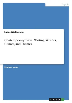 Zeitgenössisches Reiseschreiben. Autoren, Genres und Themen - Contemporary Travel Writing. Writers, Genres, and Themes
