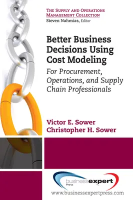 Bessere Geschäftsentscheidungen durch Kostenmodellierung: Für Fachleute aus den Bereichen Beschaffung, Betrieb und Lieferkette - Better Business Decisions Using Cost Modeling: For Procurement, Operations, and Supply Chain Professionals
