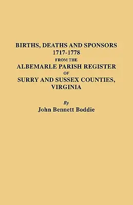 Geburten, Todesfälle und Paten, 1717-1778 aus dem Albemarle Parish Register von Surry und Sussex Counties, Virginia - Births, Deaths and Sponsors, 1717-1778 from the Albemarle Parish Register of Surry and Sussex Counties, Virginia