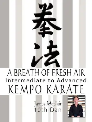Ein Hauch von frischer Luft: Kempo Karate Mittelstufe bis Fortgeschrittene - A Breath of Fresh Air: Kempo Karate Intermediate to Advanced