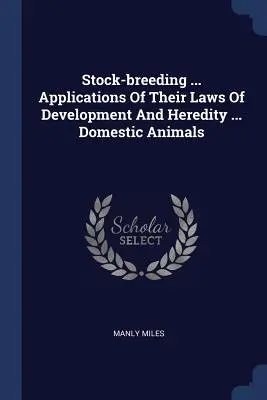 Viehzucht ... Anwendungen ihrer Entwicklungs- und Vererbungsgesetze ... Haustiere - Stock-breeding ... Applications Of Their Laws Of Development And Heredity ... Domestic Animals