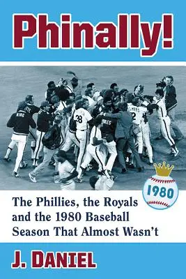 Phinally!: Die Phillies, die Royals und die Baseball-Saison 1980, die fast nicht stattgefunden hätte - Phinally!: The Phillies, the Royals and the 1980 Baseball Season That Almost Wasn't