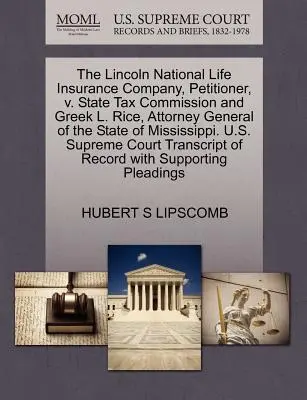The Lincoln National Life Insurance Company, Antragsteller, V. State Tax Commission und Greek L. Rice, Generalstaatsanwalt des Staates Mississippi. U.S.. - The Lincoln National Life Insurance Company, Petitioner, V. State Tax Commission and Greek L. Rice, Attorney General of the State of Mississippi. U.S.