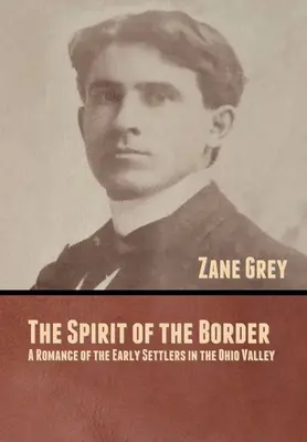 Der Geist der Grenze: Ein Roman über die frühen Siedler im Ohio-Tal - The Spirit of the Border: A Romance of the Early Settlers in the Ohio Valley