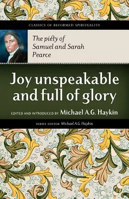 Unaussprechliche Freude und voller Herrlichkeit: Die Frömmigkeit von Samuel und Sarah Pearce - Joy Unspeakable and Full of Glory: The Piety of Samuel and Sarah Pearce