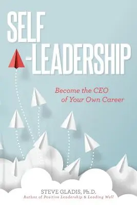 Selbst-Führung: Werden Sie der CEO Ihrer eigenen Karriere - Self-Leadership: Become the CEO of Your Own Career