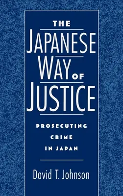 Der japanische Weg der Justiz: Verbrechensverfolgung in Japan - The Japanese Way of Justice: Prosecuting Crime in Japan