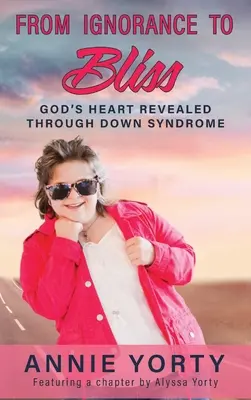 Von der Unwissenheit zur Glückseligkeit: Gottes Herz offenbart sich durch das Down-Syndrom - From Ignorance to Bliss: God's Heart Revealed through Down Syndrome