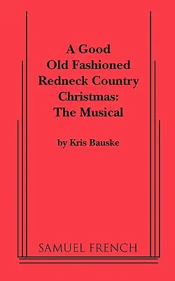 Good Old Fashioned Redneck Country Christmas: Das Musical, ein - Good Old Fashioned Redneck Country Christmas: The Musical, a