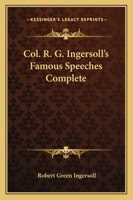 Oberst R. G. Ingersolls Berühmte Reden vollständig - Col. R. G. Ingersoll's Famous Speeches Complete