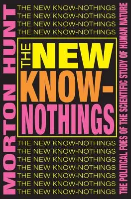 Die neuen Besserwisser: Die politischen Feinde der wissenschaftlichen Erforschung der menschlichen Natur - The New Know-nothings: The Political Foes of the Scientific Study of Human Nature