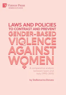Gesetze und Maßnahmen zur Bekämpfung und Verhinderung von geschlechtsspezifischer Gewalt gegen Frauen: Eine vergleichende Analyse zwischen Spanien und Italien - Laws and policies to contrast and prevent Gender-Based Violence Against Women: A comparative analysis between Spain and Italy