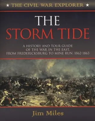 Die Sturmflut: Geschichte und Reiseführer des Krieges im Osten, von Fredericksburg bis Mine Run, 1862-1863 - The Storm Tide: A History and Tour Guide of the War in the East, from Fredericksburg to Mine Run, 1862-1863