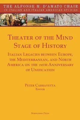 Theater des Geistes, Bühne der Geschichte: Italienische Vermächtnisse zwischen Europa, dem Mittelmeerraum und Nordamerika zum 150. Jahrestag der Wiedervereinigung - Theater of the Mind, Stage of History: Italian Legacies between Europe, the Mediterranean, and North America on the 150th Anniversary of Unification