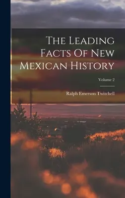 Die wichtigsten Fakten der neumexikanischen Geschichte; Band 2 - The Leading Facts Of New Mexican History; Volume 2