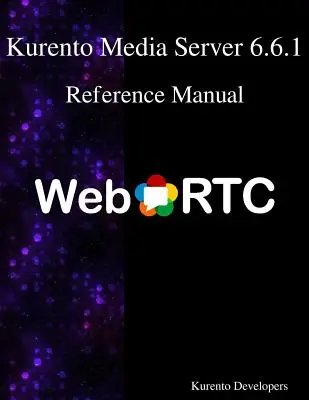 Kurento Media Server 6.6.1 Referenzhandbuch - Kurento Media Server 6.6.1 Reference Manual
