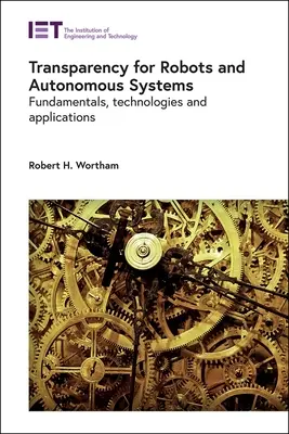 Transparenz bei Robotern und autonomen Systemen: Grundlagen, Technologien und Anwendungen - Transparency for Robots and Autonomous Systems: Fundamentals, Technologies and Applications