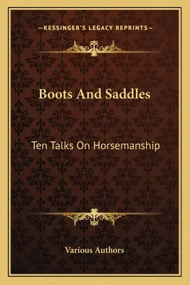 Stiefel und Sättel: Zehn Vorträge über Horsemanship - Boots And Saddles: Ten Talks On Horsemanship