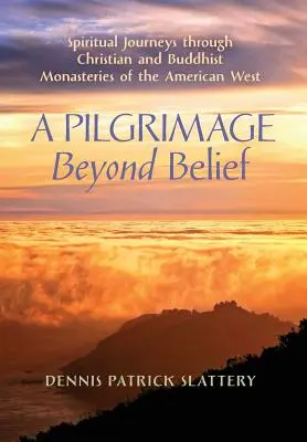 Eine Pilgerreise jenseits des Glaubens: Spirituelle Reisen durch christliche und buddhistische Klöster des amerikanischen Westens - A Pilgrimage Beyond Belief: Spiritual Journeys through Christian and Buddhist Monasteries of the American West