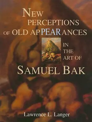 Neue Wahrnehmungen von alten Erscheinungen in der Kunst von Samuel Bak - New Perceptions of Old Appearances in the Art of Samuel Bak
