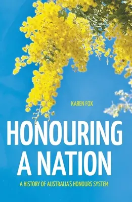 Die Ehrung einer Nation: Eine Geschichte des australischen Ehrensystems - Honouring a Nation: A History of Australia's Honours System