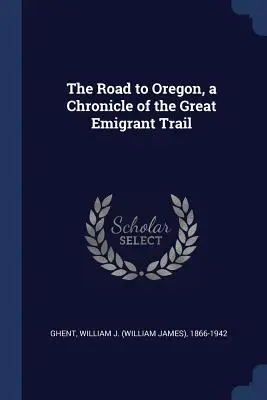 Der Weg nach Oregon, eine Chronik des Great Emigrant Trail - The Road to Oregon, a Chronicle of the Great Emigrant Trail