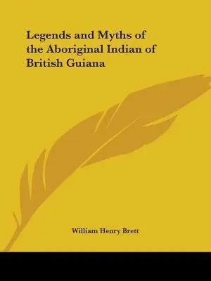 Legenden und Mythen der indianischen Ureinwohner von Britisch-Guayana - Legends and Myths of the Aboriginal Indian of British Guiana