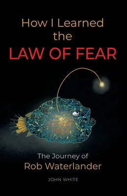 Wie ich das GESETZ DER ANGST kennenlernte: Die Reise von Rob Waterlander - How I Learned the LAW OF FEAR: The Journey of Rob Waterlander