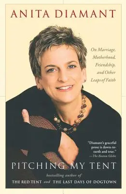 Mein Zelt aufschlagen: Über Heirat, Mutterschaft, Freundschaft und andere Glaubenssprünge - Pitching My Tent: On Marriage, Motherhood, Friendship, and Other Leaps of Faith