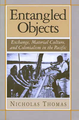 Verflochtene Objekte: Austausch, materielle Kultur und Kolonialismus im Pazifik - Entangled Objects: Exchange, Material Culture, and Colonialism in the Pacific
