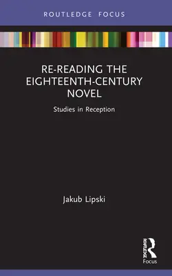 Den Roman des achtzehnten Jahrhunderts neu lesen: Studien zur Rezeption - Re-Reading the Eighteenth-Century Novel: Studies in Reception